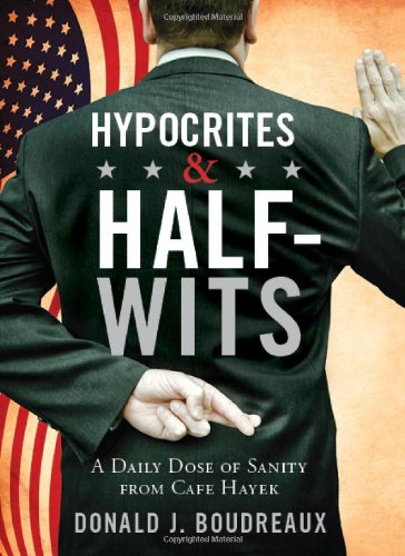 Hypocrites & Half-Wits: A Daily Dose of Sanity from Cafe Hayek Hypocrites & Half-Wits: A Daily Dose of Sanity from Cafe Hayek