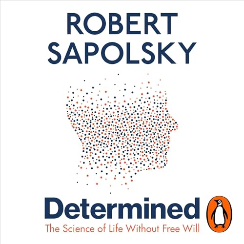 Determined The Science of Life Without Free Will (Audible