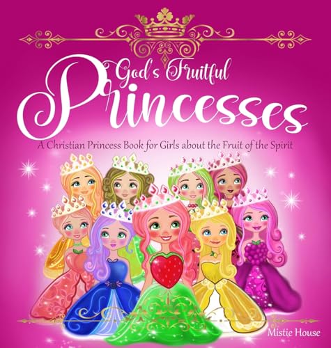 Image of God's Fruitful Princesses: A Christian Princess Book for Girls about the Fruit of the Spirit (Fruits of the Spirit kids book, God's princess book for girls, Christian stories children)