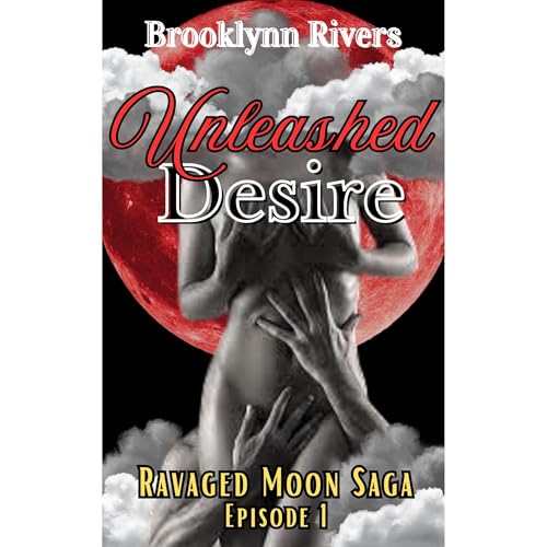 Unleashed Desire Episode 1 (A Viking Series: Ravaged Moon Saga) Audiolibro Por Brooklynn Rivers arte de portada