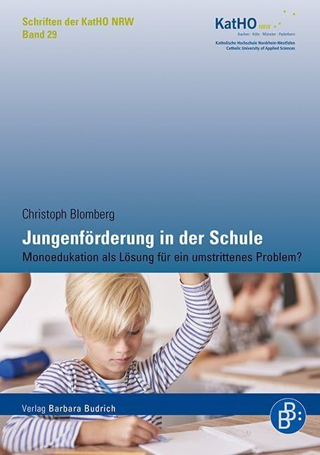 Jungenförderung in der Schule: Monoedukation als Lösung für ein umstrittenes Problem? (Schriften der KatHO NRW)