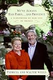 We've Always Had Paris...and Provence: A Scrapbook of Our Life in France – A Tandem Food Memoir by the Leading American Authority with 30+ Recipes (English Edition)