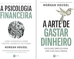 KIT A ARTE DE GASTAR DINHEIRO + A PSICOLOGIA FINANCEIRA: LIÇÕES ATEMPORAIS SOBRE FORTUNA, GANÂNCIA E FELICIDADE?