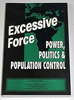 Excessive Force: Power, Politics, and Population Control 1886719152 Book Cover