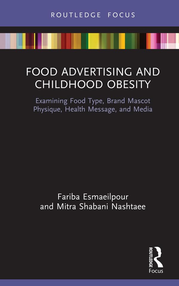 Food Advertising and Childhood Obesity: Examining Food Type, Brand Mascot Physique, Health Message, and Media (Routledge Studies in Marketing)      1st Edition, Kindle Edition