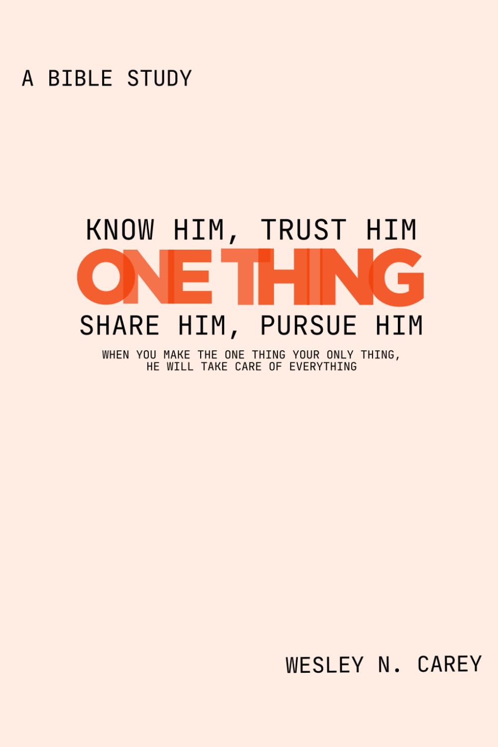 One Thing: Know Him. Trust Him. Share Him. Pursue Him.
