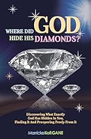 Where Did God Hide His Diamonds?: Discovering What Exactly God Has Hidden in You, Finding It and Prospering Freely from It 1909326275 Book Cover