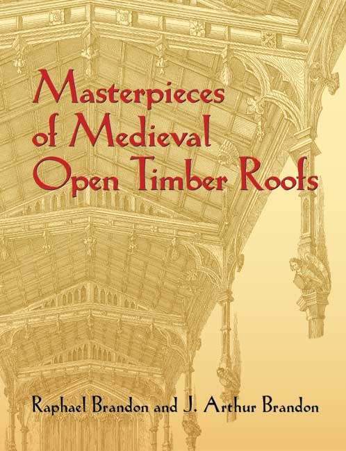 Masterpieces of Medieval Open Timber Roofs (Dover Architecture)