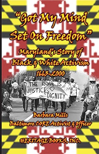 Got My Mind Set on Freedom: Marylands Story of Black & White Activism, 1663-2000
