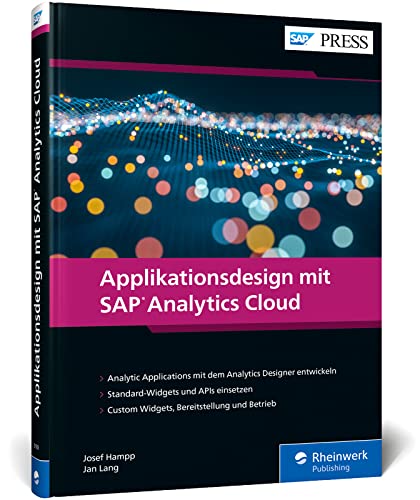 Applikationsdesign mit SAP Analytics Cloud: BI und Analytics für individuelle Anwendungen - Mit Best Practices von den SAC-Profis!