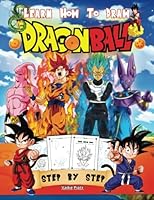 How to Draw Dragon Ball: Simple and Easy Step by Step for Beginners. Perfect Gift for Anime & Manga Fans 1967008264 Book Cover