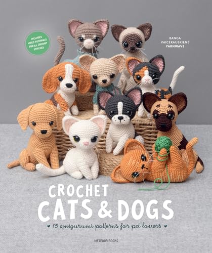 Crochet Cats & Dogs: Amigurumi Patterns for Pet Lovers Crochet Cats & Dogs: Amigurumi Patterns for Pet Lovers
