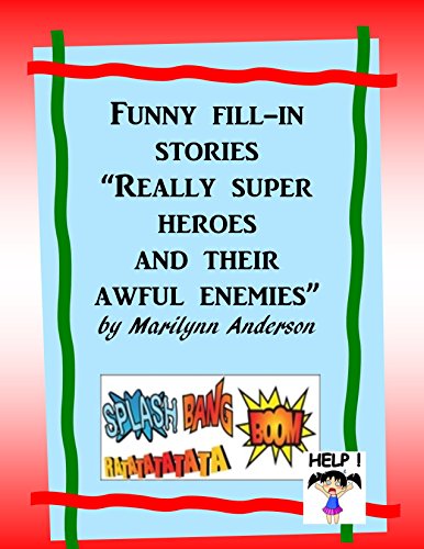 Funny Fill-In Stories with REALLY SUPER HEROES and THEIR AWFUL ENEMIES!