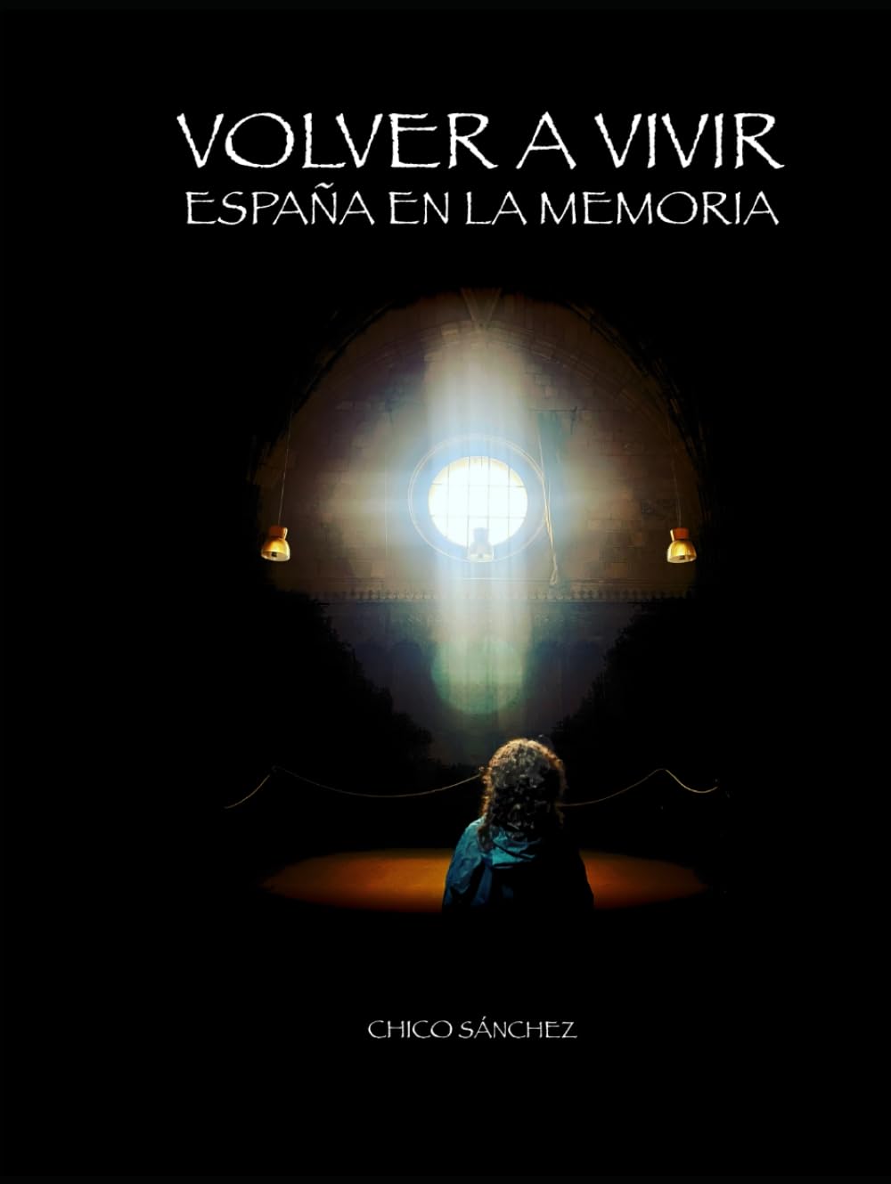 Volver a vivir: España en la memoria (Libros de Chico Sánchez)