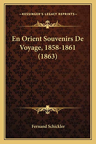 En Orient Souvenirs De Voyage, 1858-1861 (1863) (French Edition)
