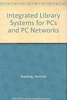 Integrated Library Systems for PCs and PC Networks 1573870110 Book Cover