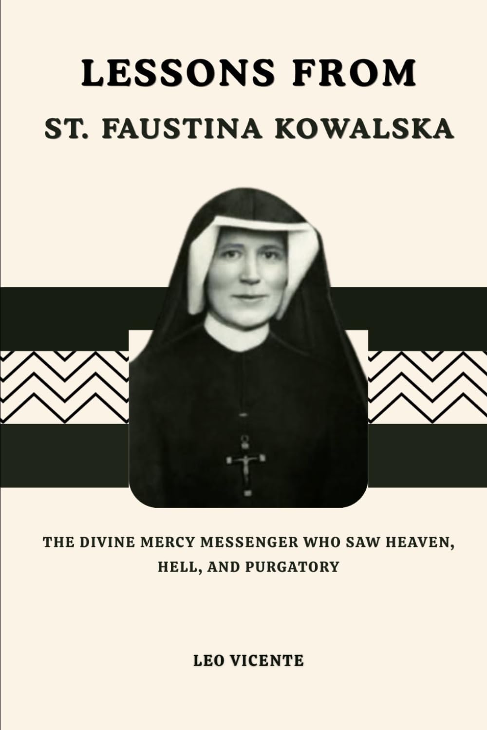 Lessons From St. Faustina Kowalska: The Divine Mercy Messenger Who Saw Heaven, Hell, and Purgatory