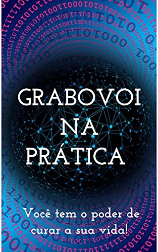 GRABOVOI NA PRÁTICA - Você tem o poder de curar a sua vida!: Mais de mil códigos grabovoi para curar a sua vida! (Combo Lei da Atração Acelerada Livro 1)