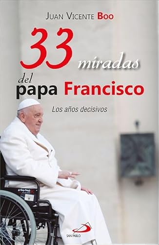 33 miradas del papa Francisco: Los años decisivos: 158 (Caminos)