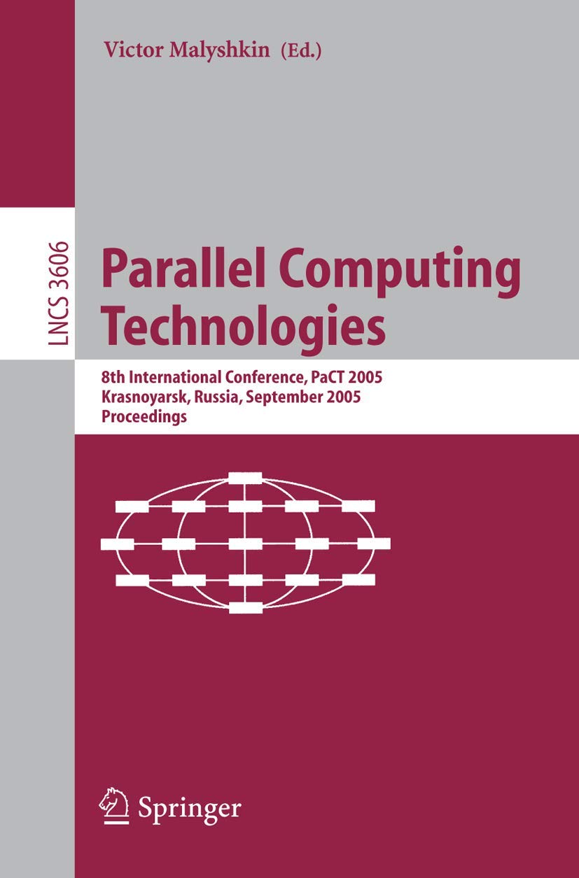 Parallel Computing Technologies: 8th International Conference, PaCT 2005, Krasnoyarsk, Russia, September 5-9, 2005, Proceedings: 3606 (Lecture Notes in Computer Science, 3606)