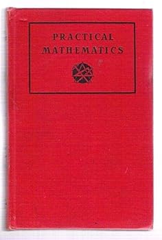 Practical Mathematics: Theory and Practice with Applications to Industrial, Business and Military Problems