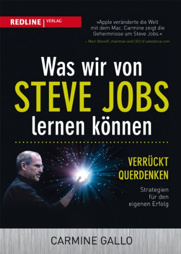 Was wir von Steve Jobs lernen können: Verrückt querdenken - Strategien für den eigenen Erfolg Was wir von Steve Jobs lernen können: Verrückt querdenken - Strategien für den eigenen Erfolg