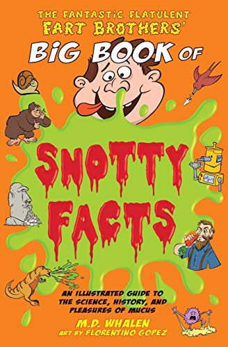 Télécharger The Fantastic Flatulent Fart Brothers' Big Book of Snotty Facts: An Illustrated Guide to the Science PDF