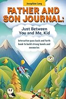 Father and Son Journal: Just Between You and Me, Kid. Interactive Pass Back and Forth Book to Build Strong Bonds and Memories (Unique Gift for Dad and Son) 196656001X Book Cover