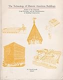 The Technology of Historic American Buildings: Studies of the Materials, Craft Processes, and the Mechanization of Building Construction