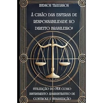 Capa do livro A cisão das esferas de responsabilidade no direito brasileiro: Utilização do PDI como instrumento administrativo de controle e humanização (Portuguese Edition)