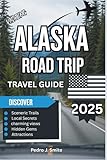 Alaska Road Trip Travel Guide 2025