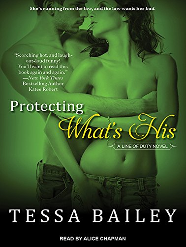 Protecting What's His: 1 (Line of Duty) : Bailey, Tessa, Chapman, Alice