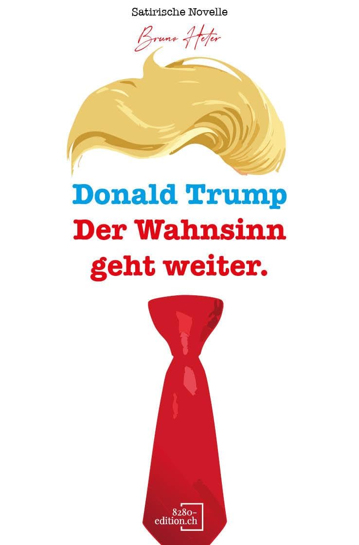 Politsatire | Donald Trump: Der Wahnsinn geht weiter. Produktbeschreibung