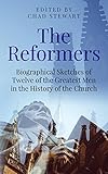 The Reformers: Biographical Sketches of Twelve of the Greatest Men in the History of the Church (English Edition)