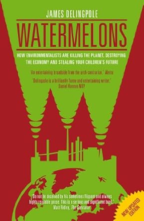 Watermelons: How Environmentalists are Killing the Planet, Destroying the Economy and Stealing Your Children's Future