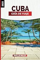 GUÍA DE VIAJE CUBA 2025: Explora La Habana, la gastronomía cubana, las playas y los monumentos históricos (Spanish Edition) B0F6369SBN Book Cover