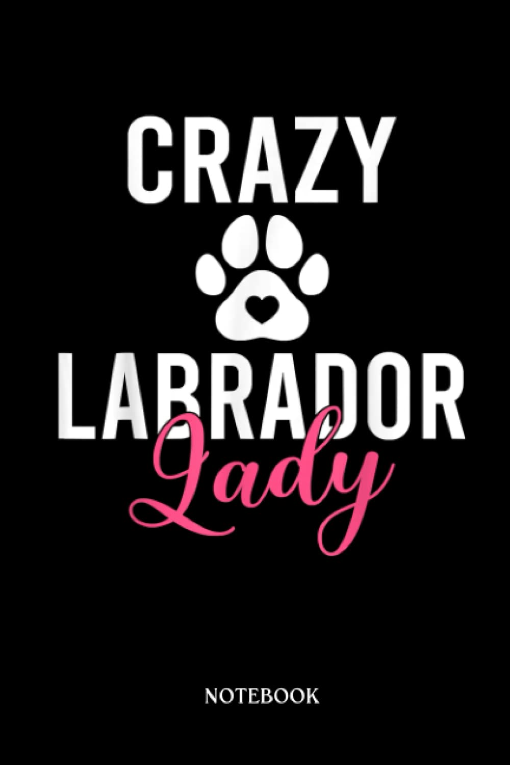 Labrador Notebook: Lab Mom Retriever Crazy Labrador Lady | Cute Dog Journal: 120 Pages | Cute Lined Notebook | Ideal Gift For Labrador Owners