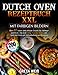 DUTCH OVEN REZEPTBUCH XXL MIT FARBIGEN BILDERN: Über 200 leckere und einfache Gerichte für Anfänger und Profis. Das beste Camp Oven-Kochbuch, inkl. Tipps und Tricks zur Instandhaltung und Reinigung