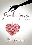 Por la fuerza: (Parte 1 de 2) (Spanish Edition)