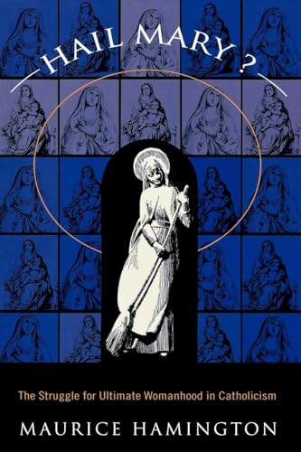 Hail Mary?: The Struggle for Ultimate Womanhood in Catholicism