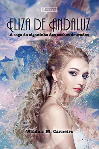 Eliza de Andaluz: A saga da ciganinha dos cachos dourados por [Waldeir M. Carneiro]