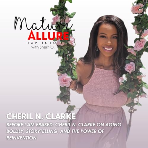 『Before I Am Erased: Cheril N. Clarke on Aging Boldly, Storytelling, and the Power of Reinvention』のカバーアート