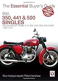 BSA 350, 441 & 500 Singles: Unit Construction Singles C15, B25, C25, B40, B44 & B50 1958-1973 (Essential Buyer's Guide)