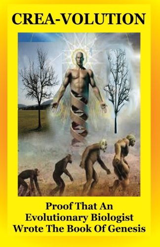 Crea-Volution: Proof That An Evolutionary Biologist Wrote The Book Of Genesis