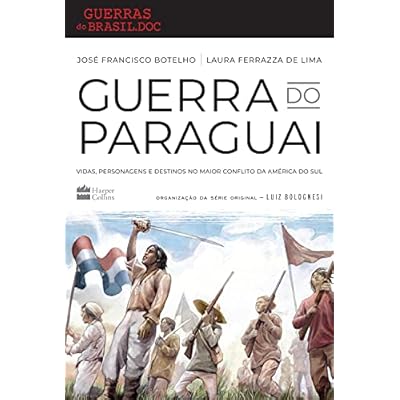Guerra do paraguai: Vidas, personagens e destinos no maior conflito da América do Sul Guerra do paraguai: Vidas, personagens e destinos no maior conflito da América do Sul