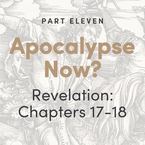 Apocalypse Now? The Book of Revelation: Chapters 17-18 cover art