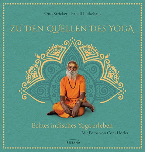 Zu den Quellen des Yoga: Echtes indisches Yoga erleben Zu den Quellen des Yoga: Echtes indisches Yoga erleben