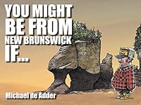 You Might Be From New Brunswick If... 1927097657 Book Cover