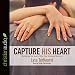 Capture His Heart: Becoming the Godly Wife Your Husband Desires