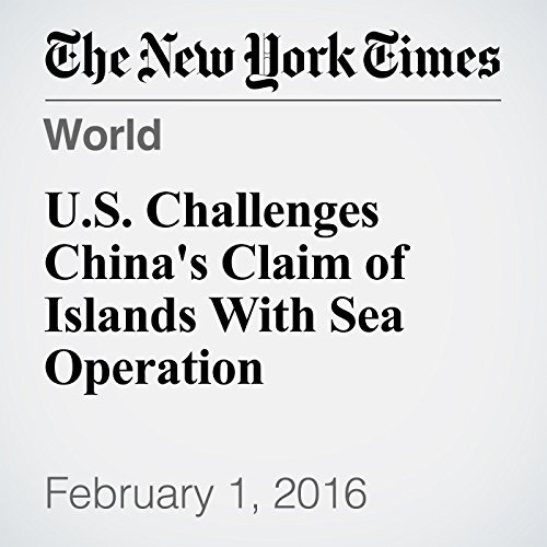 U.S. Challenges China's Claim of Islands With Sea Operation cover art